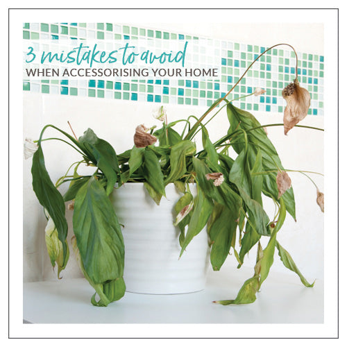 3 Mistakes To Avoid When Accessorising Your Home